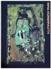 Irma Hünerfauth. IRMAnipulations mit Beiträgen von Irma Hünerfauth, Peter Lufft und Christoph Weidemann. Verlag Antje Kunstmann, München, 1984.